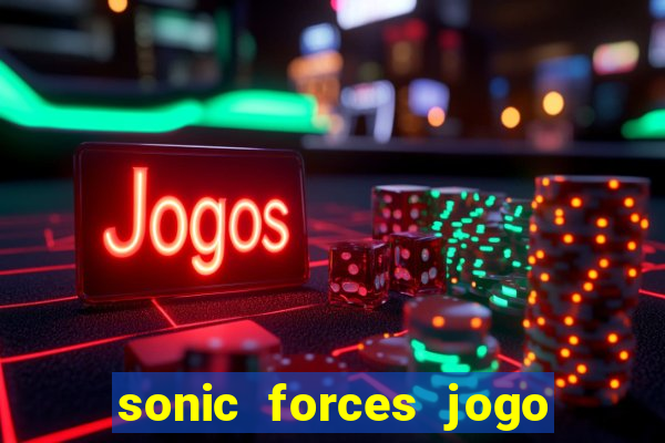 sonic forces jogo de corrida dinheiro infinito